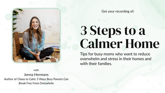 3 Steps to a Calmer Home: Strategies for Busy Moms (Recording)